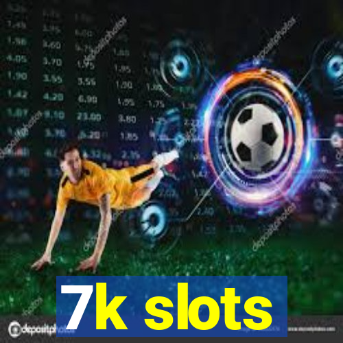 7k slots